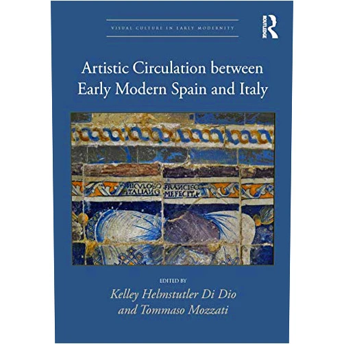 By Kelley Helmstutler Di Dio (Editor), Tommaso Mozzati (Editor) Format: Kindle Edition Artistic Circulation between Early Modern Spain and Italy (Visual Culture in Early Modernity Book 2)