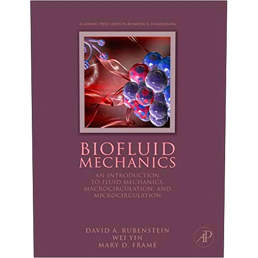 Wei Yin,Mary D. Frame Biofluid Mechanics: An Introduction to Fluid Mechanics, Macrocirculation, and Microcirculation (Biomedical Engineering)