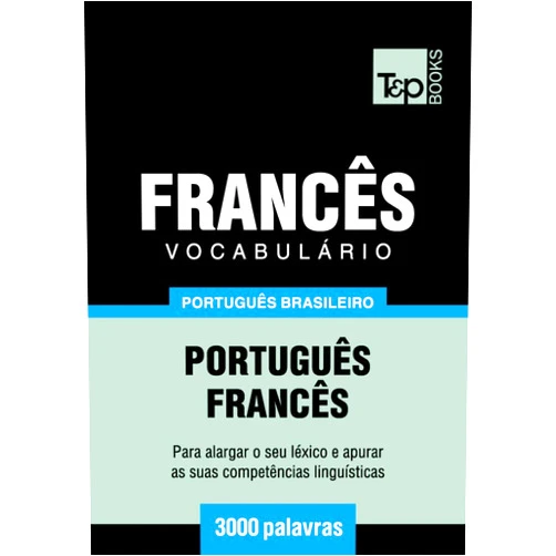 Portuguese Edition by Andrey Taranov (Author) Format: Kindle Edition Vocabulário Português Brasileiro-Francês - 3000 palavras (Brazilian Portuguese Collection Livro 77) (Portuguese Edition)