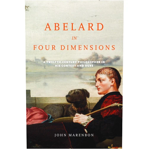 By John Marenbon (Author) Abelard in Four Dimensions: A Twelfth-Century Philosopher in His Context and Ours (The Conway Lectures in Medieval Studies)