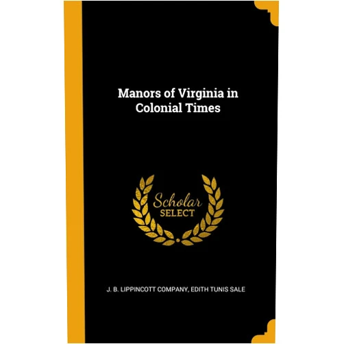 Edith Tunis Sale,J. B. Lippincott Company Manors of Virginia in Colonial Times