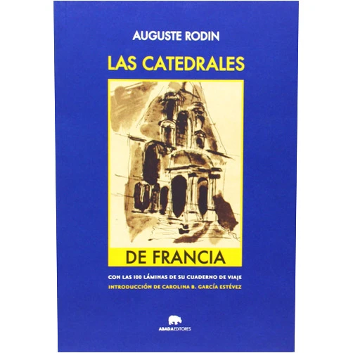 Auguste Rodin,Yago Barja de Quiroga Losada,Carolina B. García Estévez Las catedrales de Francia
