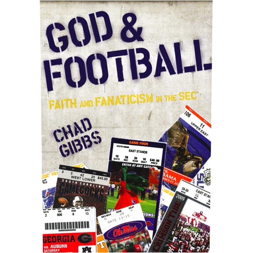Chad Gibbs God and Football: Faith and Fanaticism in the SEC