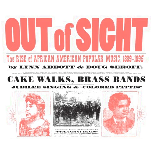 By Lynn Abbott (Author), Doug Seroff (Author) Format: Kindle Edition Out of Sight: The Rise of African American Popular Music, 1889-1895 (American Made Music Series)