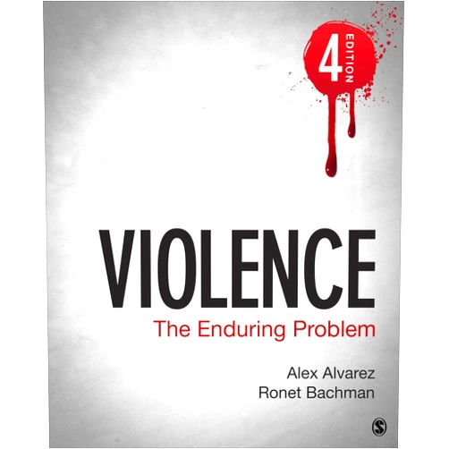 Alexander C. Alvarez,Ronet D. Bachman Violence: The Enduring Problem