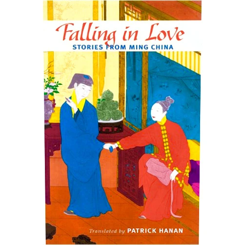 Patrick Hanan Falling in Love: Stories from Ming China