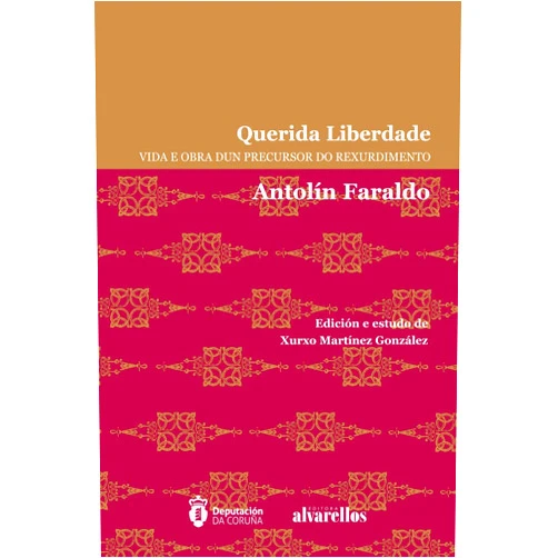 Spanish Edition by Antolín Faraldo Asorey (Author), Xurxo Martínez González (Introduction, Contributor) QUERIDA LIBERDADE: Vida e obra dun precursor do Rexurdimento