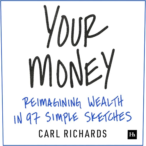 By Carl Richards (Author) Your Money: Reimagining Wealth in 97 Simple Sketches