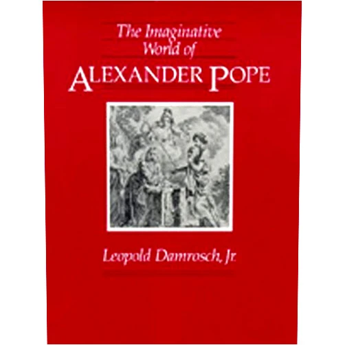 Leopold Damrosch The Imaginative World of Alexander Pope