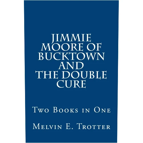 Melvin E. Trotter Jimmie Moore of Bucktown and The Double Cure: Two Books in One