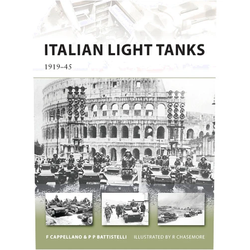 Filippo Cappellano,Pier Paolo Battistelli,Richard Chasemore Italian Light Tanks: 1919–45 (New Vanguard, 191)