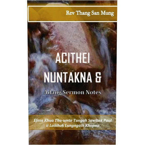 By Rev Thang San Mung (Author) Achithei Nuntakna & Adang Sermon Notes: Efesa Khua Thu-Umte Tungah Sawltak Paul II Laikhak Lungngaih Khopna