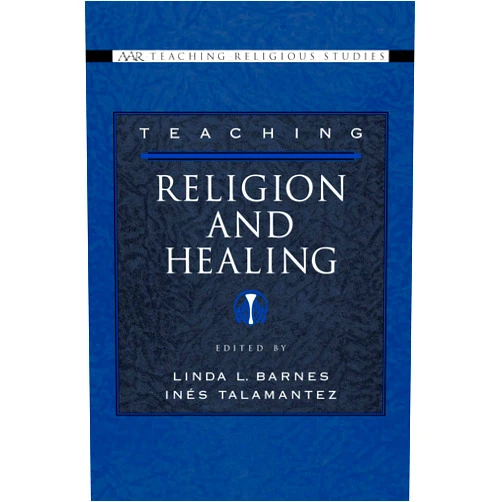By Linda L. Barnes (Editor), Inés M. Talamantez (Editor) Format: Kindle Edition Teaching Religion and Healing (AAR Teaching Religious Studies)