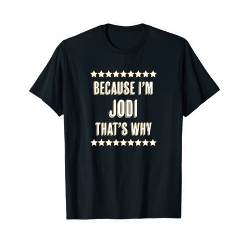 For Someone Named JODI Because I'm - JODI - That's Why | Funny Cute Name Gift - T-Shirt