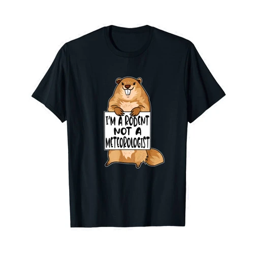 The Funny Groundhog Day Shirt Company Funny Meteorology Quote - Groundhog Day Humor T-Shirt