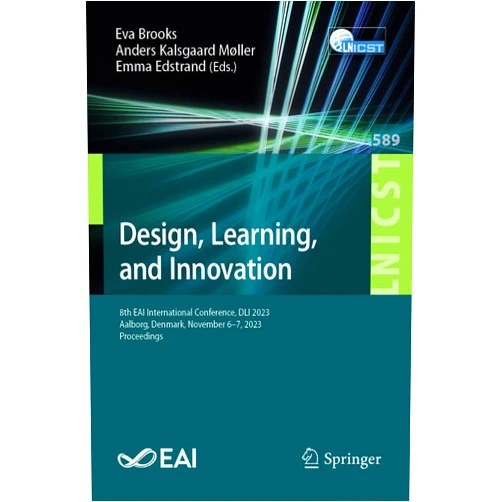 By Eva Brooks (Editor), Anders Kalsgaard Møller (Editor), Emma Edstrand (Editor) & 0 more Design, Learning, and Innovation: 8th EAI International Conference, DLI 2023, Aalborg, Denmark, November 6–7, 2023, Proceedings (Lecture Notes of the ... and Telecommunications Engineering)