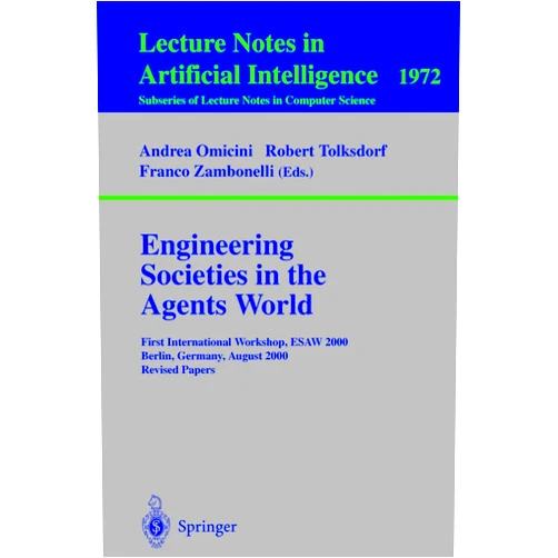 Andrea Omicini,Robert Tolksdorf,Franco Zambonelli Engineering Societies in the Agents World: First International Workshop, ESAW 2000, Berlin, Germany, August 21, 2000. Revised Papers (Lecture Notes in Computer Science, 1972)