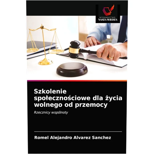 Romel Alejandro Alvarez Sanchez Szkolenie społecznościowe dla życia wolnego od przemocy: Rzecznicy wspólnoty (Polish Edition)