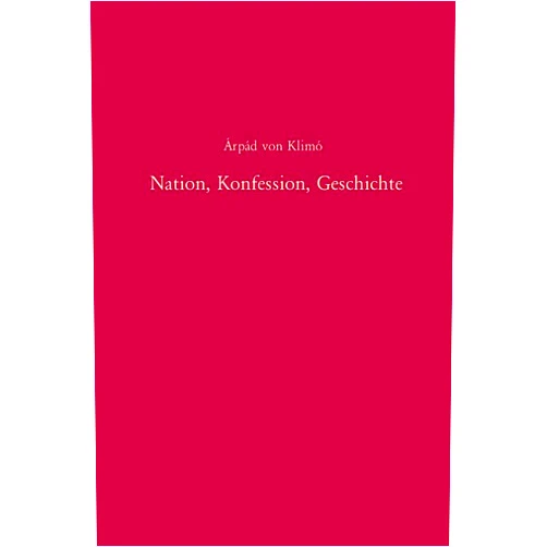 German Edition by Árpád von Klimo (Author) Nation, Konfession, Geschichte: Zur nationalen Geschichtskultur Ungarns im europäischen Kontext (1860-1948) (Südosteuropäische Arbeiten, 117) (German Edition)