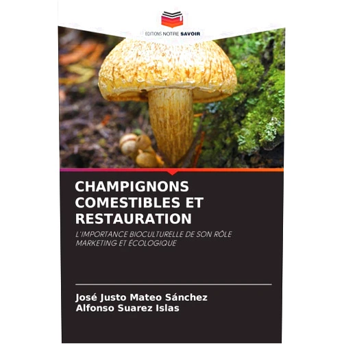French Edition by José Justo Mateo Sánchez (Author), Alfonso Suarez Islas (Author) Champignons Comestibles Et Restauration