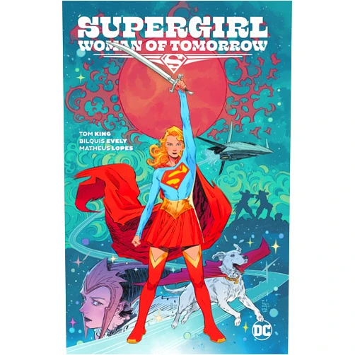Tom King,Bilquis Evely,Matheus Lopes Supergirl Woman of Tomorrow