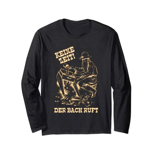 Goldsucher Goldwaschen Hobbygoldwäscher Keine Zeit der Bach ruft Goldwäscher Goldsucher Long Sleeve T-Shirt