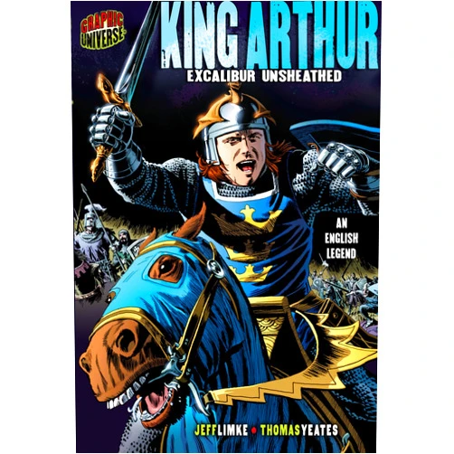 Jeff Limke,Thomas Yeates King Arthur: Excalibur Unsheathed [An English Legend] (Graphic Myths and Legends)