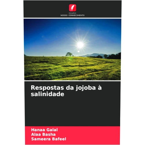 Hanaa Galal,Alaa Basha,Sameera Bafeel Respostas da jojoba à salinidade (Portuguese Edition)