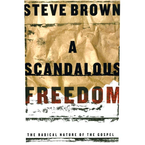 By Steve Brown (Author) A Scandalous Freedom: The Radical Nature of the Gospel
