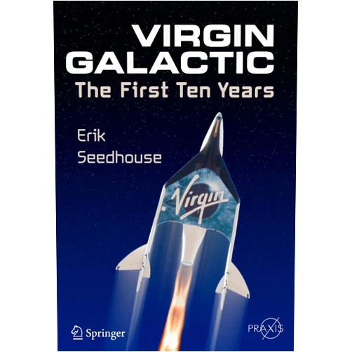 Erik Seedhouse Virgin Galactic: The First Ten Years (Springer Praxis Books)