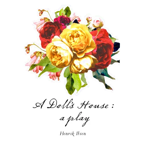 Henrik Ibsen A Doll's House : a play