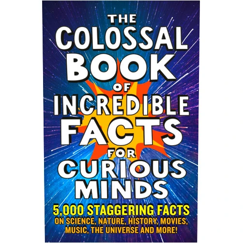 Chas Newkey-Burden,Ken Okona-Mensah,Nigel Henbest,Sarah Tomley,Simon Brew,Tom Parfitt,Trevor Davies The Colossal Book of Incredible Facts for Curious Minds: 5,000 staggering facts on science, nature, history, movies, music, the universe and more!