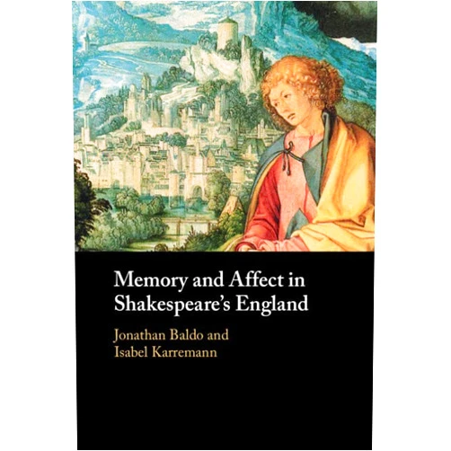 Jonathan Baldo,Isabel Karremann Memory and Affect in Shakespeare's England