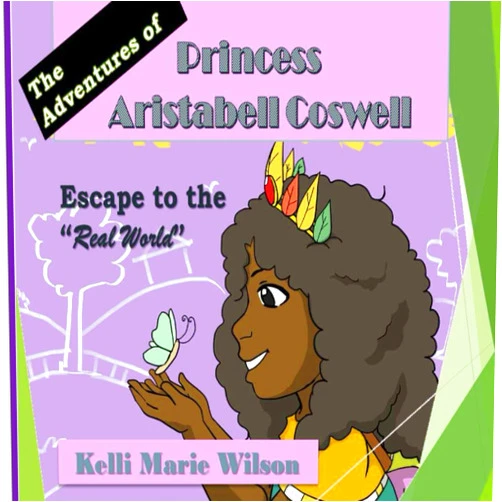 By Mrs. Kelli Marie Wilson (Author), Miss Tara Sham (Illustrator) The Adventures of Princess Aristabell Coswell: Escape to the ‘Real World’ (Princess Aristabelle Series)