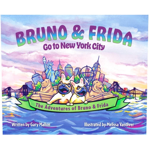 By Gary Mallon (Author), Melissa VanDiver (Illustrator) The Adventures of Bruno & Frida - The French Bulldogs - Bruno & Frida Go to New York City