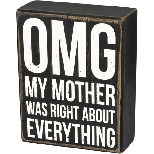 Primitives by Kathy Wooden Box Sign - OMG My Mother was Right About Everything 4x5 inches