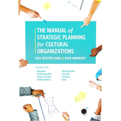 By Gail Dexter Lord (Author), Kate Markert (Author) The Manual of Strategic Planning for Cultural Organizations: A Guide for Museums, Performing Arts, Science Centers, Public Gardens, Heritage Sites, Libraries, Archives and Zoos