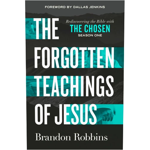 Brandon Robbins The Forgotten Teachings of Jesus: Rediscovering the Bible with The Chosen: Season One