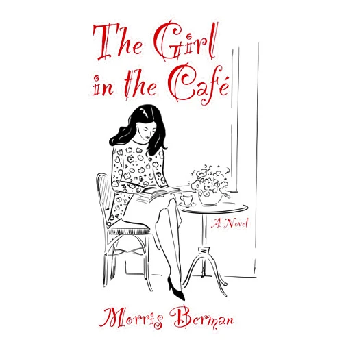 By Morris Berman (Author) Format: Kindle Edition The Girl in the Café: A Novel