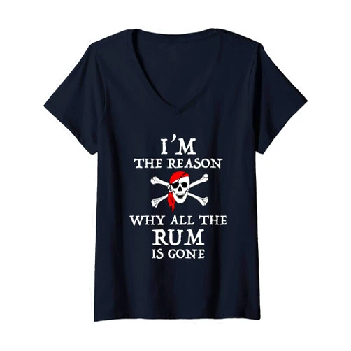 I'm The Reason The Rum Is Gone Funny Pirate Tees Womens I'm The Reason Why All The Rum Is Gone Funny Pirate V-Neck T-Shirt