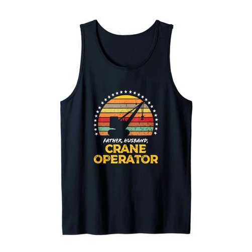 Best Crane Operator Dad Career Shirts Ideas Funny Crane Operator, Construction Worker Father, Husband Tank Top