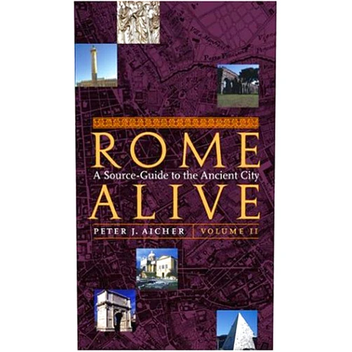 Peter J. Aicher Rome Alive: A Source-Guide to the Ancient City, Volume 2