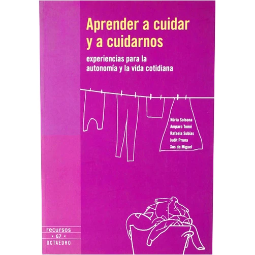 Spanish Edition by Núria Solsona i Pairó (Author), Amparo Tomé González (Author), Rafaela Subías de la Fuente (Author), Judit Pruna Solà (Author), Mª Jesús de Miguel Vallejo (Author), Manuel León Urrutia (Translator) & 4 more Aprender a cuidar y a cuidarnos: Experiencias para la autonomía y la vida cotidiana