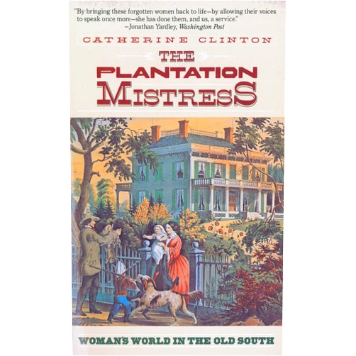 By Catherine Clinton (Author) The Plantation Mistress: Woman's World in the Old South