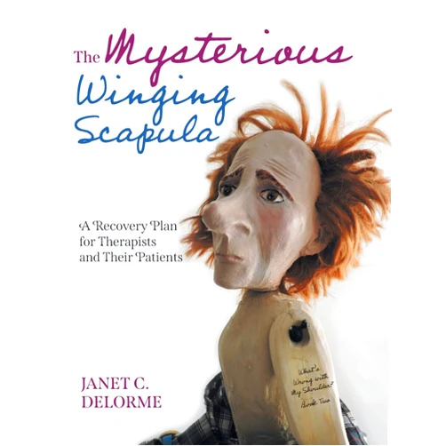 By Janet Delorme (Author), Elizabeth Paton (Illustrator), Mesa Schumacher (Illustrator) & 0 more The Mysterious Winging Scapula: A Recovery Plan for Therapists and their Patients
