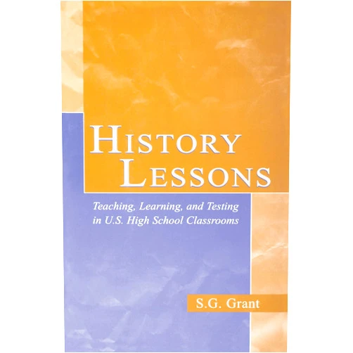 By S.G. Grant (Author) Format: Kindle Edition History Lessons: Teaching, Learning, and Testing in U.S. High School Classrooms