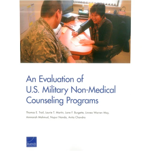 Thomas E. Trail,Laurie T. Martin,Lane F. Burgette,Linnea Warren May,Ammarah Mahmud,Nupur Nanda,Anita Chandra An Evaluation of U.S. Military Non-Medical Counseling Programs