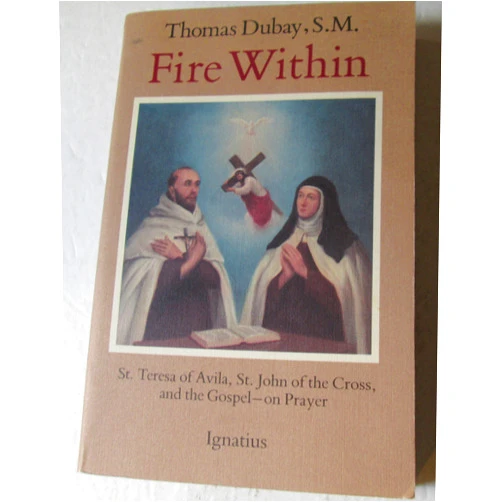 By Fr. Thomas Dubay S.M. (Author) Fire Within: St. Teresa of Avila, St. John of the Cross and the Gospel-On Prayer