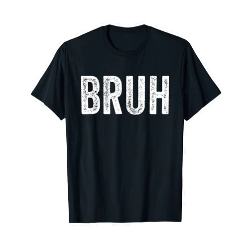 Funny Bruh Brah Brother Men Bruh Brah Bro Dude Teens Tweens Hip Hop Urban Slang Funny T-Shirt