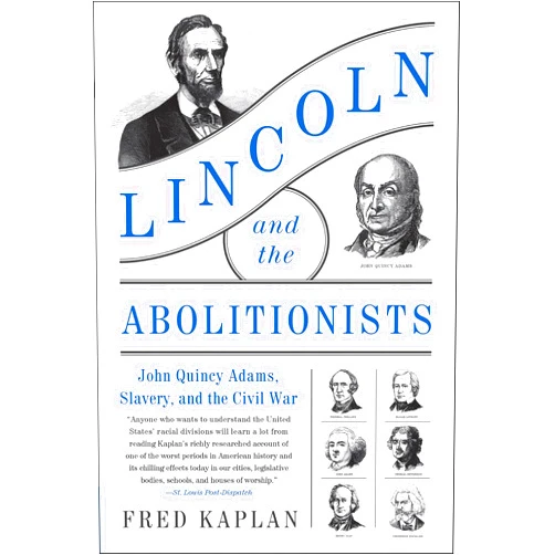 By Fred Kaplan (Author) Format: Kindle Edition Lincoln and the Abolitionists: John Quincy Adams, Slavery, and the Civil War